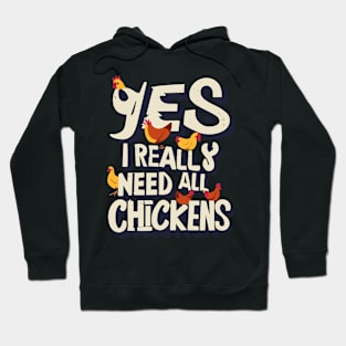 Yes I Really Do Need All These Chickens Hoodie